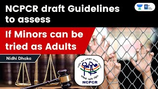 What the NCPCR draft guidelines say on assessing if minors can be tried as adults?