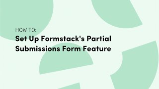 How to Set Up Formstack's Partial Submissions Form Feature