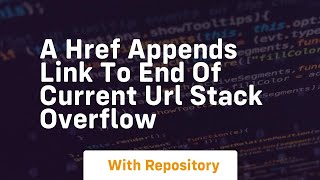a href appends link to end of current url stack overflow