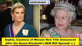 OMG! Sophie, Countess of Wessex New Title Announced After the Queen Elizabeth’s New Will Opened!