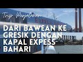 Trip Perjalanan Dari Pulau Bawean Menuju Gresik menggunakan Kapal Express Bahari