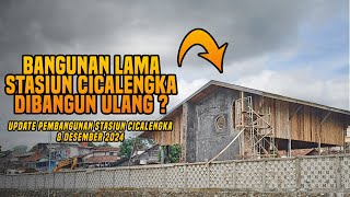 BANGUNAN LAMA STASIUN CICALENGKA DIBANGUN ULANG❓ UPDATE REVITALISASI STASIUN CICALENGKA