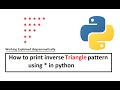 How to print triangle pattern using * in python | inverse Triangle in python