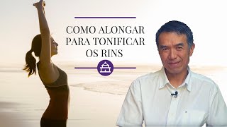 COMO ALONGAR E TONIFICAR OS RINS - MEDICINA TRADICIONAL CHINESA - EP.#16