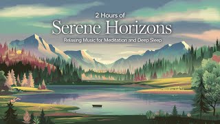 2 Hours of Serene Horizons: Relaxing Music for Meditation and Deep Sleep