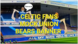 Celtic Fans Mock Rangers Ultras Union Bears Banner / The Banter Continues