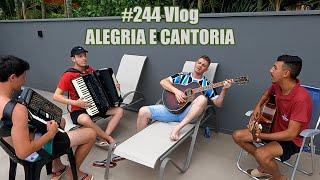 #244 Vlog - Alegria e cantoria