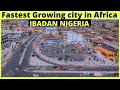 IBADAN NIGERIA 2023! THE FASTEST GROWING CITY IN AFRICA!