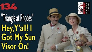 134 - Mystery Maniacs - Poirot S01E06 - "Triangle at Rhodes" - Hey, Y’all! I Got My Sun Visor On!