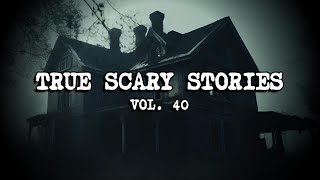10 TRUE SCARY STORIES [Compilation Vol. 40]