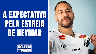 BOLETIM DO DIÁRIO - A EXPECTATIVA PELA ESTREIA DE NEYMAR NO SANTOS