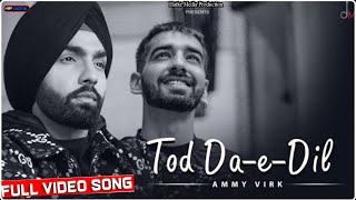 Tod Da E Dil - Full Video | Ammy Virk Feat. Maninder Butter | Avvy Sra | Hit Punjabi Video Song 2022