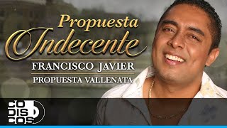 Propuesta Indecente, Francisco Javier, Propuesta Vallenata -