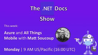 The .NET Docs Show - Azure and All Things Mobile 📱 with Matt Soucoup