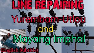 YUREMBAM-UTLOU-MAYANG IMPHAL LINE REPAIRING || 33kV LINE SEMBA CHATPA-YUREMBAM-UTLOU-MAYANG IMPHAL