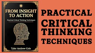 From Insight To Action: Practical Critical Thinking Techniques (Audiobook)