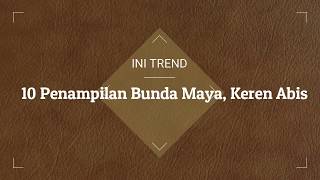 10 Penampilan Bunda Maia, Keren Abis