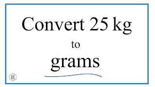 25 കിലോഗ്രാം ഗ്രാമിലേക്ക് എങ്ങനെ പരിവർത്തനം ചെയ്യാം (25 കിലോഗ്രാം മുതൽ ഗ്രാം വരെ)