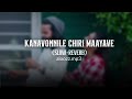 KANAVONNILE CHIRI MAAYAVE (SLOW+REVERB)