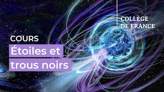 Étoiles et trous noirs (11) - Françoise Combes (2023-2024)