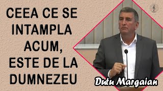 Dutu Margaian - Ceea ce se intampla acum, este de la Dumnezeu | PREDICI