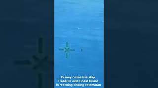 Disney cruise line ship Treasure aids Coast Guard in rescuing sinking catamaran