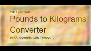 Make Your Own Pounds to Kilograms Converter with Python 3(quick and easy)