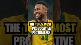 🔥 THE 5 MOST PROVOCATIVE FOOTBALLERS – NO.1 WILL SHOCK YOU! #shorts