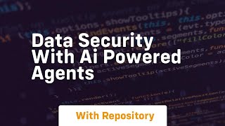 Data security with ai powered agents