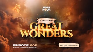 ALPHA HOUR EPISODE 802 |  2 DAYS OF GREAT WONDERS || 28TH SEPTEMBER,2024