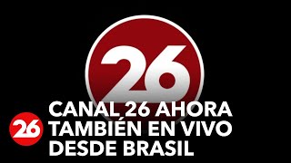 Canal 26 abre fronteras: ahora también miranos en vivo desde Brasil