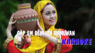 GẶP EM ĐÊM HỘI RAMƯWAN🦋KARAOKE🍀Tone Nữ Nhạc Chăm📷7 Khánh