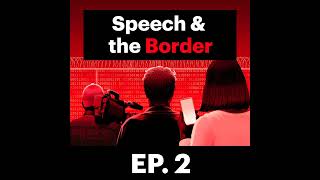 Speech \u0026 the Border E2: The Digital Surveillance Dragnet