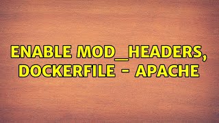 Enable mod_headers, Dockerfile - Apache (2 Solutions!!)
