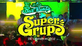 EL SUPER MIX N° 1 -  SUPER GRUPO  - TU BAR RUNTO