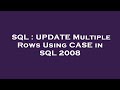 SQL : UPDATE Multiple Rows Using CASE in SQL 2008