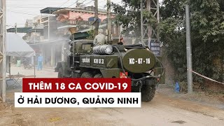 Sáng 11.2: Thêm 18 ca Covid-19 ở Hải Dương, Quảng Ninh sáng 30 tết