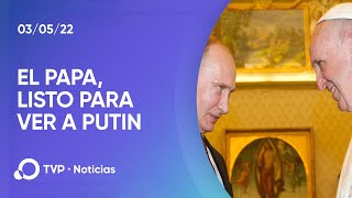 El Papa insistió en que quiere reunirse con Putin