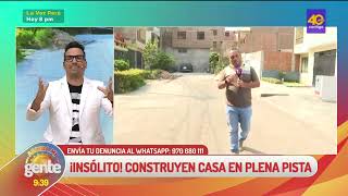 📹Arriba Mi Gente| ¡Insólito! Vecinos de SJL denuncian la construcción de una casa en plena pista