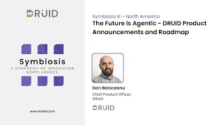 DRUID Symbiosis 3 New York - The Future is Agentic: DRUID Product Announcements and Roadmap