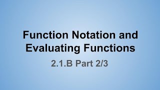 Function Notation and Evaluating Functions (2.1.B Part 2/3) - Evaluating Functions