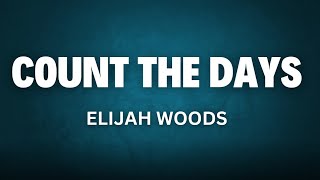 Count The Days - Elijah Woods