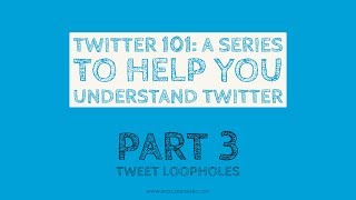 Twitter 101: Tweet Loopholes
