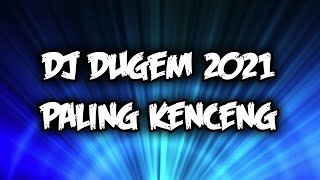 DJ 2021 PALING KENCENG NONSTOP DUGEM TERBARU FULL BASS