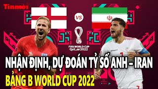 Nhận định, dự đoán tỷ số Anh – Iran bảng B World Cup 2022: Tam sư ra oai | Tin mới TV