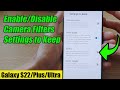 Galaxy S22/S22+/Ultra: How to Enable/Disable Camera Filters Settings to Keep