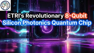 ETRI's Revolutionary 8 Qubit Silicon Photonics Quantum Chip