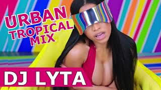 DJ LYTA - URBAN TROPICAL MIX | Jason Derulo,Nicki Minaj
