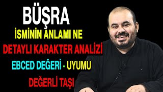 Büşra isminin anlamı nedir ismin esması Detaylı isim karakter analizi ebced değeri uyumu