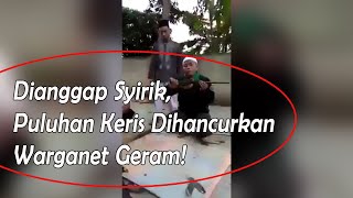 Dianggap Syirik Puluhan Keris Dirusak, Warganet Geram